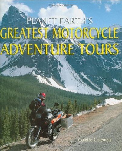 Books About Motorcycling: Planet Earth's Greatest Motorcycle Adventures by Colette Coleman